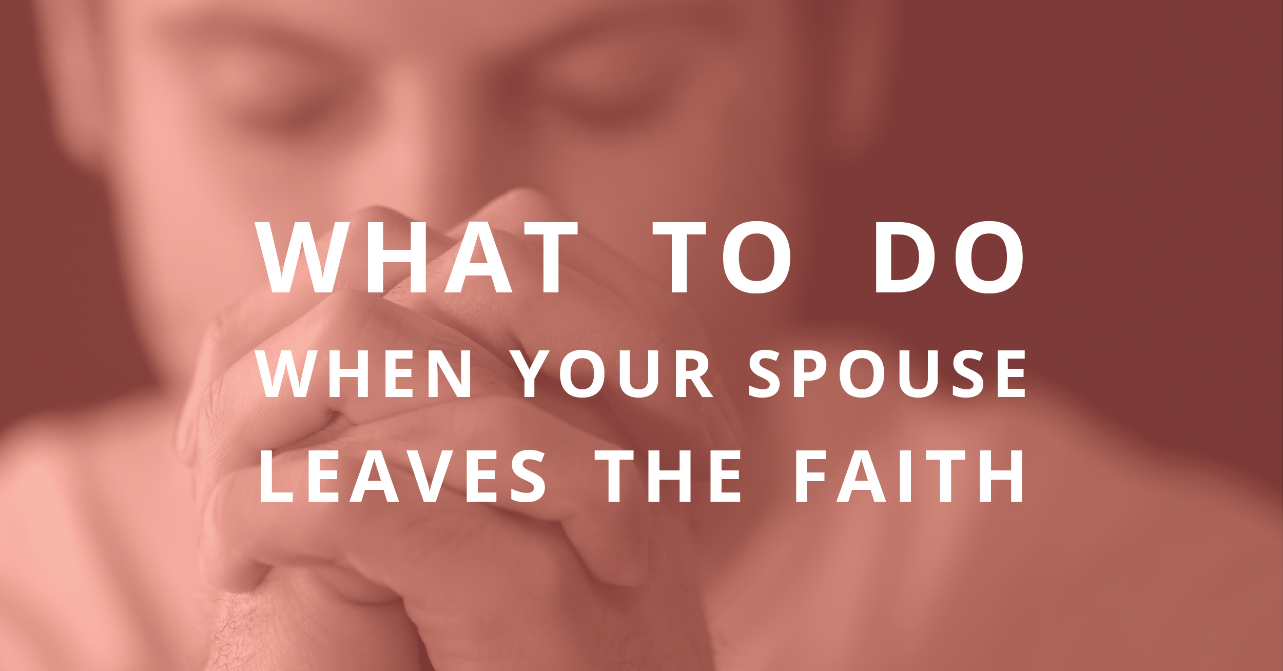 What to Do When Your Spouse Leaves the Faith SYMBIS Assessment