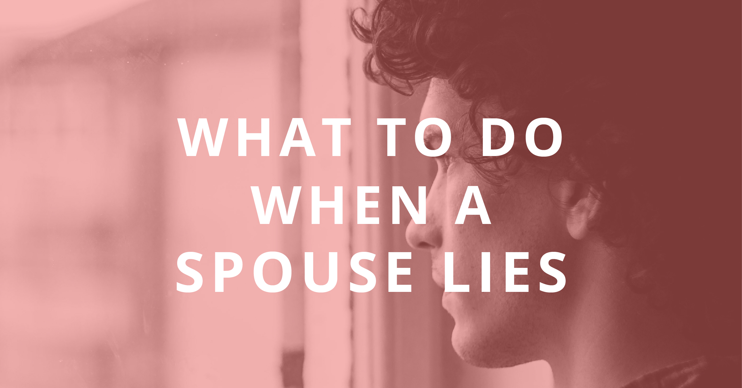 What to Do When a Spouse Lies