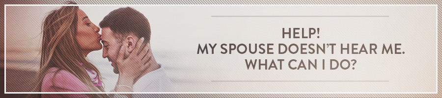 My spouse doesn't hear me