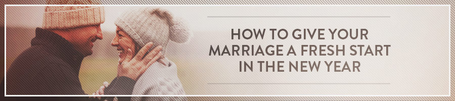How to Give Your Marriage A Fresh Start in the New Year