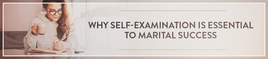 Why Self-Examination is Essential to Marital Success