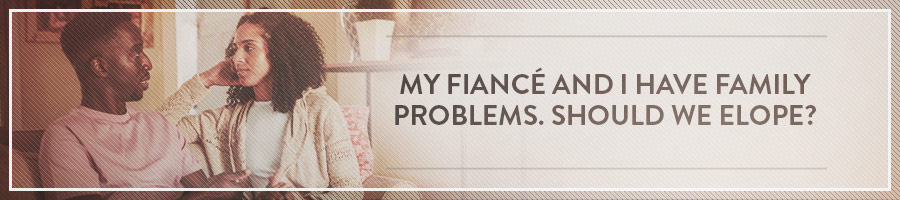 My-Fiance-and-I-Have-Family-Problems-Should-We-Elope-Symbis-Blog-900x200-meme