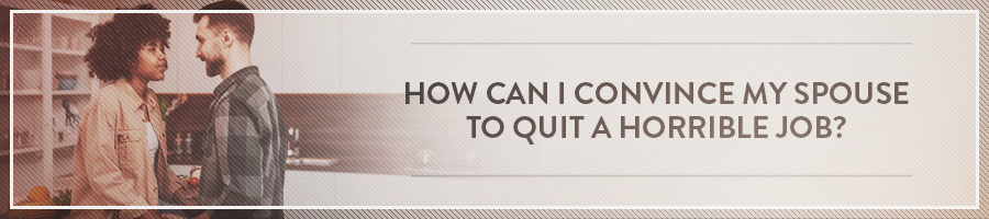 How-Can-I-Convince-My-Spouse-To-Quit-A-Horrible-Job-Symbis-Blog-900x200-meme