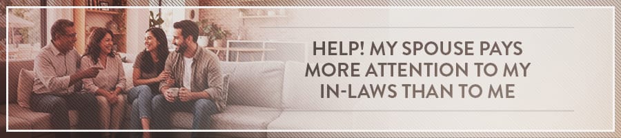 My-Spouse-Pays-More-Attention-to-My-In-Laws-Than-to-Me-Symbis-Blog-900x200-meme