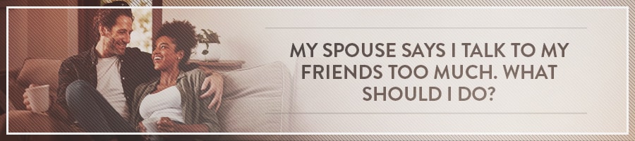 _My-Spouse-Says-I-Talk-to-My-Friends-Too-Much-Symbis-Blog-900x200-meme